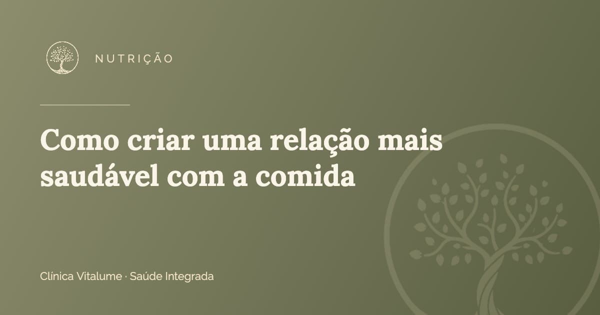 Capa do artigo: Como criar uma relação mais saudável com a comida