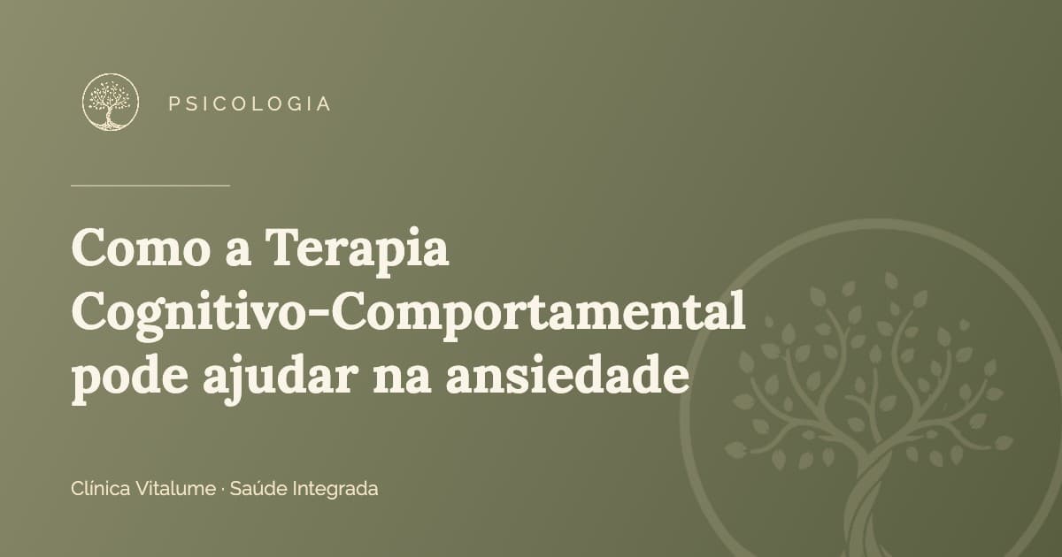 Capa do artigo: Como a Terapia Cognitivo-Comportamental pode ajudar na ansiedade